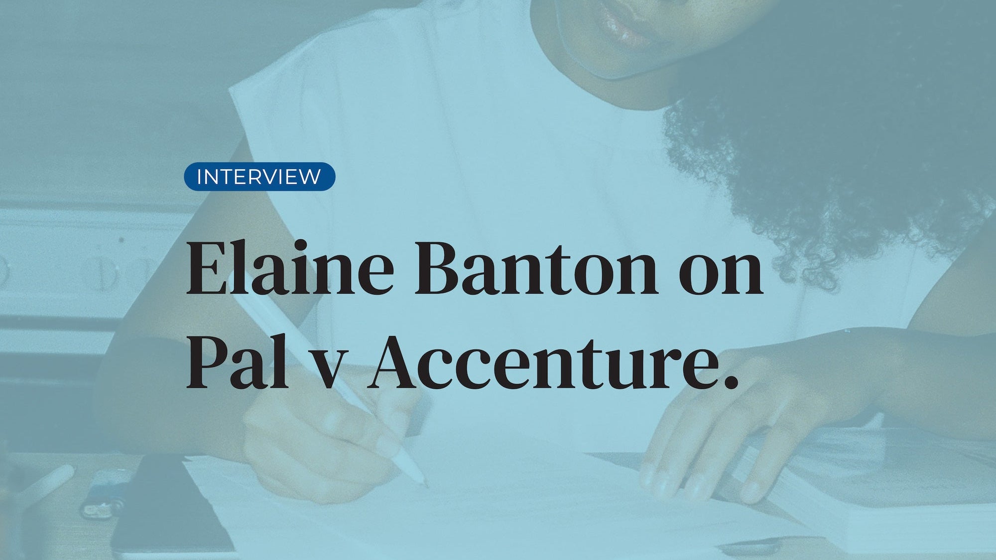 Interview: Elaine Banton on Pal v Accenture and what it means for employers
