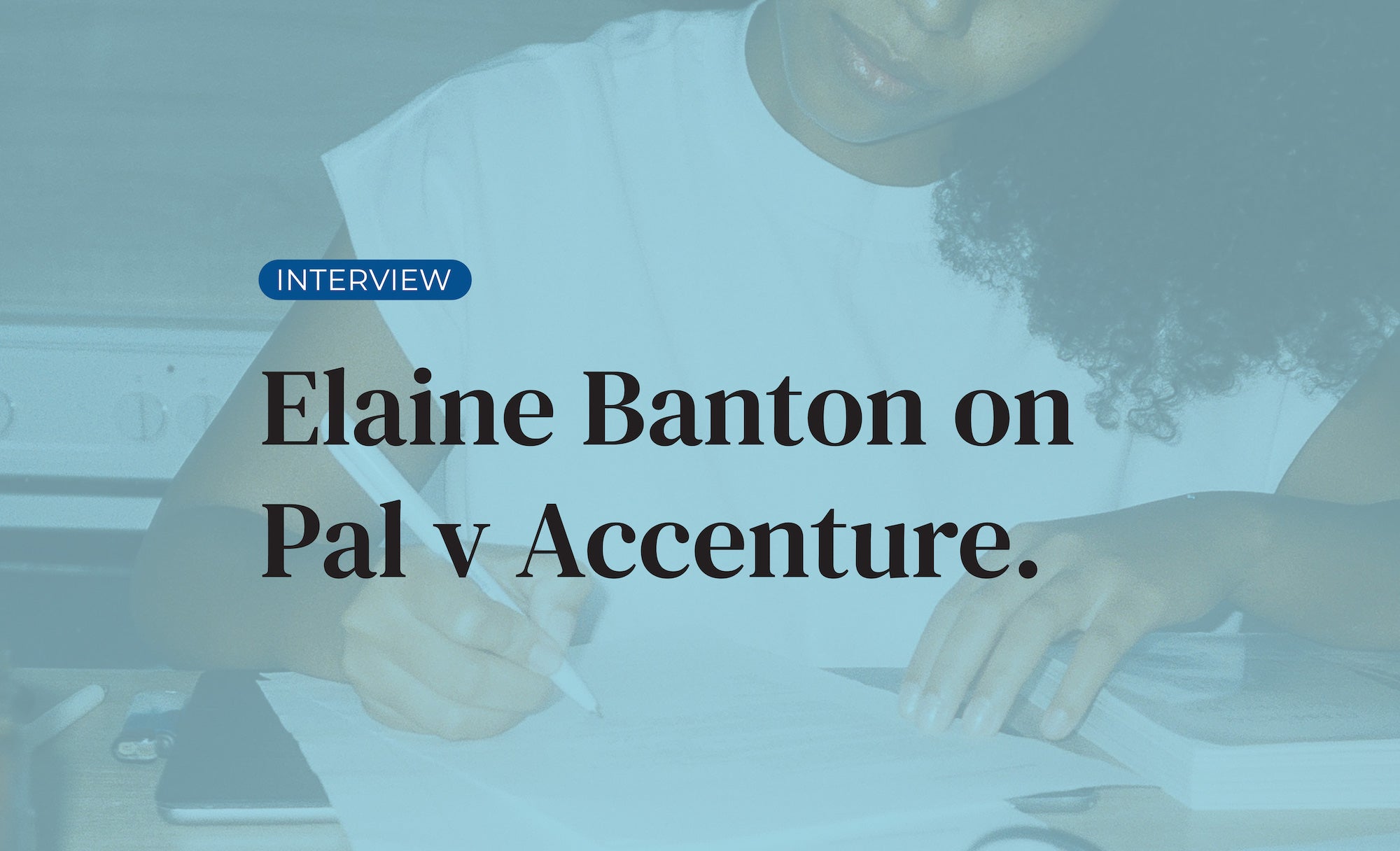 Interview: Elaine Banton on Pal v Accenture and what it means for employers